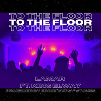 Lamar - To the Floor (feat. King Elway) (Explicit)