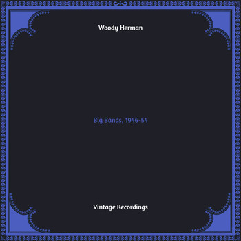 Woody Herman - Big Bands, 1946-54 (Hq remastered)