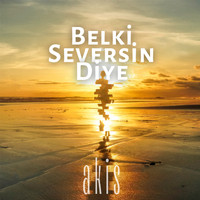 Akis - Belki Seversin Diye