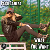 Paco Caniza - What You Want