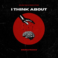 Double Trackz - I Think About
