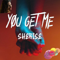Sherise - You Get Me