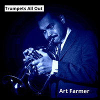 Art Farmer - Trumpets All Out
