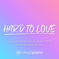 Sing2Piano - Hard To Love (Originally Performed by BLACKPINK) (Piano Karaoke Version)