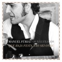Manuel Fúria - Que Haja Festa Não Sei Onde
