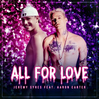 Jeremy Syres - All for Love (feat. Aaron Carter)