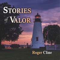 Roger Cline - Stories of Valor