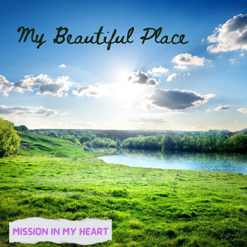 Mission in My Heart - My Beautiful Place