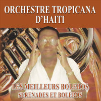 Orchestre Tropicana D'Haiti - Les Meilleurs Boleros Serenades Et Boleros