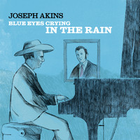 Joseph Akins - Blue Eyes Crying in the Rain