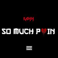 Kayy - SO MUCH PAIN (Explicit)
