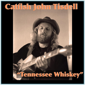 Catfish John Tisdell - Tennessee Whiskey