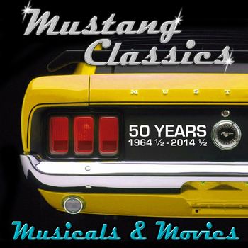 Various Artists - Mustang Classics: Musicals & Movies, 50 Years (1964 ½ - 2014 ½)