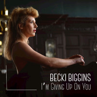 Becki Biggins - I'm Giving up on You (Studio)