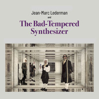 Jean-Marc Lederman - The Bad-Tempered Synthesizer