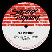 DJ Pierre - Give Me What I Want (Mixes)