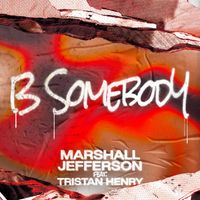 Marshall Jefferson - B Somebody (feat. Tristan Henry)
