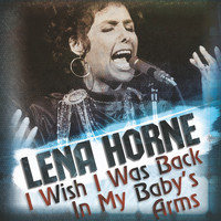 Lena Horne - I Wish I Was Back In My Baby's Arms