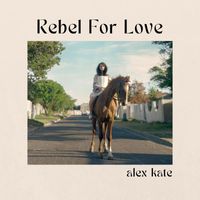 Alex Kate - Rebel For Love