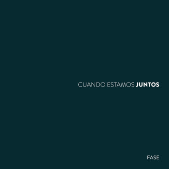 Fase - Cuando estamos juntos