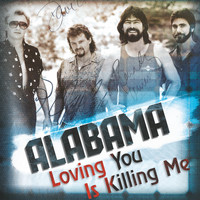 Alabama - Loving You Is Killing Me