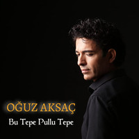 Oğuz Aksaç - Bu Tepe Pullu Tepe