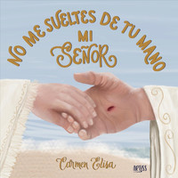 Carmen Elisa - No Me Sueltes de Tu Mano Mi Señor