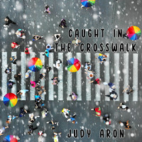 Judy Aron - Caught in the Crosswalk
