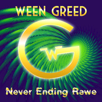 Ween Greed - Never Ending Rawe