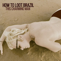How To Loot Brazil - This Charming Man