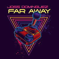 Joss Dominguez - Far Away (Joss Mix)