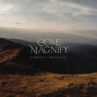 Christy Nockels - Come Magnify