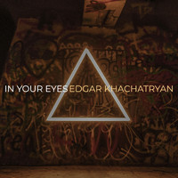 Edgar Khachatryan - In Your Eyes