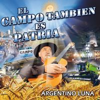 Argentino Luna - El Campo Tambien Es Patria