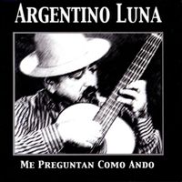 Argentino Luna - Me Preguntan Como Ando