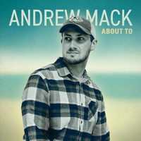 Andrew Mack - About To
