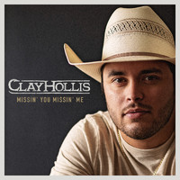 Clay Hollis - Missin' You Missin' Me