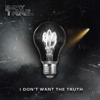 Empty Trail - I Don't Want the Truth