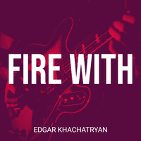Edgar Khachatryan - Fire With