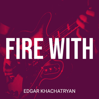 Edgar Khachatryan - Fire With