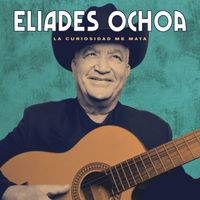 Eliades Ochoa - La Curiosidad Me Mata