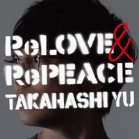 Yu Takahashi - ReLOVE & RePEACE
