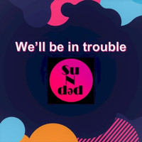 SuNdәd - We'll be in trouble