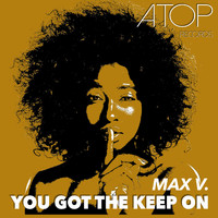 Max V. - You Got the Keep On