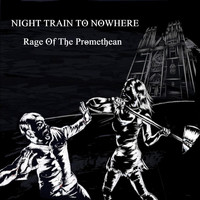 Night Train To Nowhere - Rage of the Promethean