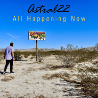 Astral22 - All Happening Now