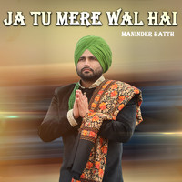 Maninder Batth - Ja Tu Mere Wal Hai
