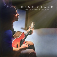 Gene Clark - Ebbet's Field Club 75 (live)