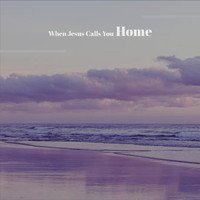 Various Artist - When Jesus Calls You Home