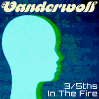 Vanderwolf - 3/5ths in the Fire (Single)